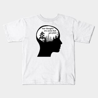 Your Thoughts are Seeds that you Plant Kids T-Shirt